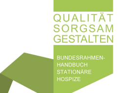 Webinar: QUALITÄT SORGSAM GESTALTEN - Das neue Bundesrahmenhandbuch für stationäre Hospize - Eine Einführung