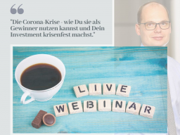 Webinar: Die Corona-Krise - wie Du sie als Gewinner nutzen kannst und Dein Investment krisensicher machst.