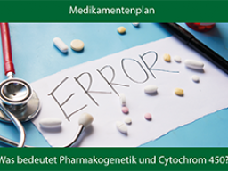 Medikamentenplan: Was bedeutet Pharmakogenetik und Cytochrom 450?