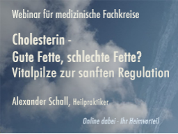 Webinar: Cholesterin - Gute Fette, schlechte Fette? Vitalpilze zur sanften Regulation
