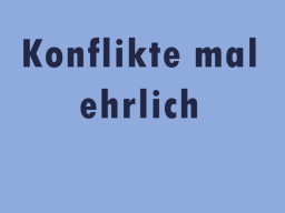Webinar: Konflikte mal ehrlich betrachten und etwas tun