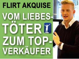 Webinar: Flirt Akquise - Vom Liebestöter zum Top Verkäufer