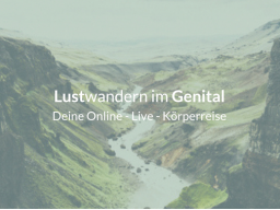 Webinar: Lustwandern im Genital - Deine Online-Live-Körperreise