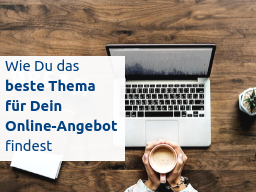 Webinar: Wie Du das beste Thema für Dein Online-Angebot findest