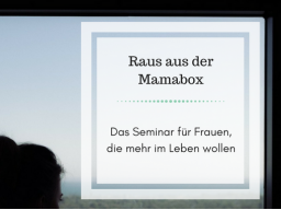 Webinar: Raus aus der Mamabox