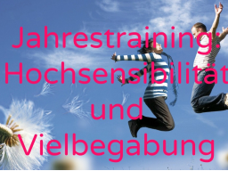 Webinar: Jahrestraining: Hochsensibilität und Vielbegabung