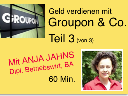 Webinar: Geld verdienen mit Groupon & Co Teil 3