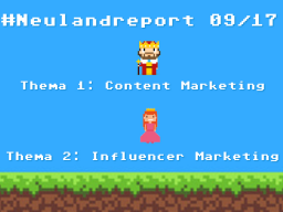 Webinar: #Neulandreport 09/17 mit den Fokusthemen Content Marketing und Influencer Marketing in der Assekuranz