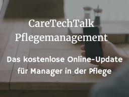 Webinar: CareTechTalk Pflegemanagement: So kommen smarte Technologien in die Pflege