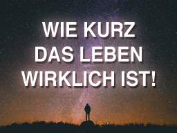 Webinar: Wie kurz das Leben wirklich ist!