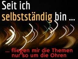 Webinar: Seit ich selbstständig bin, fliegen mir die Themen nur so um die Ohren