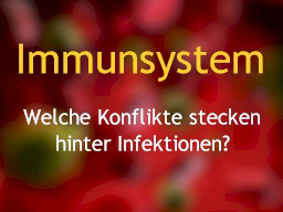 Webinar: Immunsystem Welche Konflikte stecken hinter Infektionen?