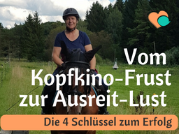 Webinar: Vom Kopfkino-Frust zur Ausreit-Lust - 4 Schlüssel zum Erfolg