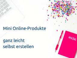 Webinar: Mini Online-Produkte selbst erstellen