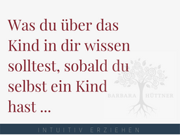 Webinar: Was du über das Kind in dir wissen solltest, sobald du selbst ein Kind hast ...
