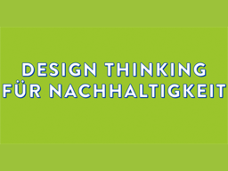 Webinar: Mit Design-Thinking Nachhaltigkeitsinnovationen entwickeln