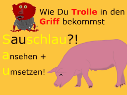 Webinar: Sauschlau! Wie Du Trolle in den Griff bekommst.