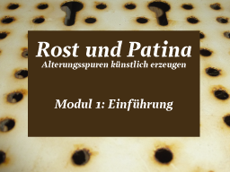 Webinar: Rost und Patina Modul 1: Einführung