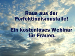 Webinar: Raus aus der Perfektionismusfalle. Kostenloses Webinar für Frauen.