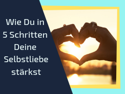 Webinar: Selbstliebe lernen - Wie Du in 5 Schritten Deine Selbstliebe stärkst