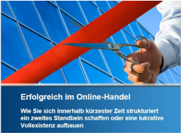 Webinar: Erfolgreich im Online-Handel Attraktive Vollexistenz oder lukratives Zweiteinkommen