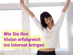 Webinar: Wie Sie Ihre Vision erfolgreich ins Internet bringen und damit Geld verdienen