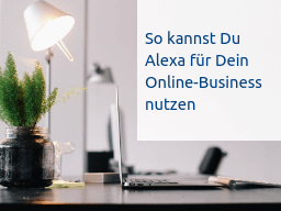 Webinar: So kannst Du Alexa für Dein Business nutzen
