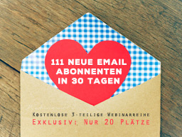 Webinar: 111 neue E-Mail Abonnenten in 30 Tagen | 3-teiliges Webinar