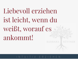 Webinar: Liebevoll erziehen ist leicht, wenn du weißt, worauf es ankommt!