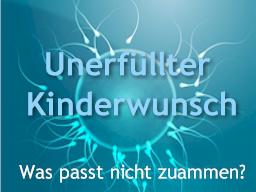 Webinar: Unerfüllter Kinderwunsch Was passt nicht zusammen?
