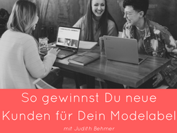 Webinar: So gewinnst Du regelmässig Kunden für Dein Modelabel