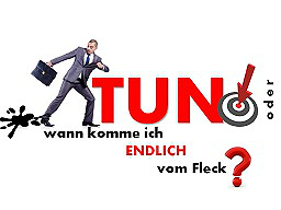 Webinar: TUN! oder Wann komme ich vom Fleck?