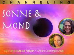 Webinar: CHANNELING: Sonne & Mond - wie werden wir universell gelenkt?