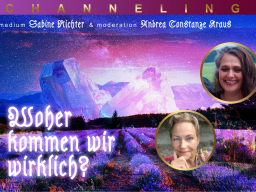 Channeling mit Sabine: WOHER kommen wir wirklich?