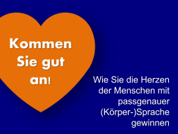 Kommen Sie gut an!   Wie Sie die Herzen der Menschen mit passgenauer (Körper-)Sprache gewinnen
