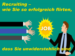 Kostenloser Vortrag: Recruiting  Wie Sie so erfolgreich flirten, dass Sie unwiderstehlich sind
