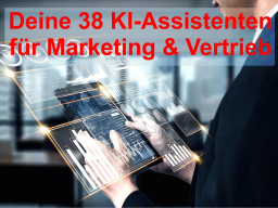 Wie du mit 38 KI-Assistenten Marketing & Vertrieb automatisierst