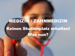 Webinar: Medizin / Zahnmedizin - keinen Studienplatz erhalten! Was nun?